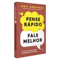 Pense Rápido, Fale Melhor - Como Se Comunicar Bem Em Momentos De Pressão