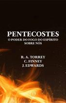 Pentecostes R. A. Torrey, Charles Finney e Jonathan Edwards - CPP