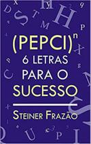 (pepci)n - 6 letras para o sucesso (pepci)n - 6 letras para o sucesso