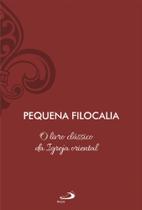 Pequena Filocalia - O Livro Clássico da Igreja Oriental - Vol 16 Pequena Filocalia - O Livro Clássico da Igreja Oriental - Vol 16