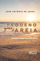 Pequeno Grão de Areia: Poemas, Contos e Pensamentos - Coerência Pequeno Grão de Areia: Poemas, Contos e Pensamentos - Coerência