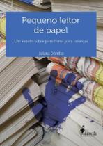 Pequeno Leitor De Papel - Um Estudo Sobre Jornalismo Para Criancas - ALAMEDA EDITORIAL