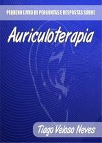 Pequeno livro de perguntas e respostas sobre auriculoterapia
