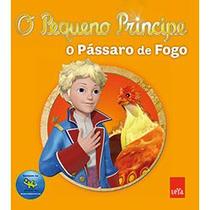 Pequeno principe, o - o passaro de fogo Pequeno principe, o - o passaro de fogo