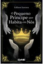 Pequeno Príncipe que Habita em Nós, O: Uma Jornada De Sabedoria Psicológica, Filosófica, Espiritualista e Literária - CENE