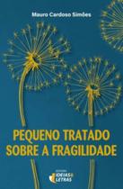 Pequeno Tratado Sobre a Fragilidade - EDITORA IDEIAS E LETRAS