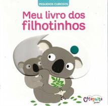 Pequenos Curiosos - Meu Livro dos Filhotinhos - CATAPULTA EDITORES