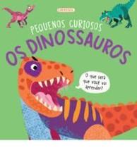 Pequenos Curiosos - os Dinossauros