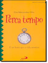 Perca tempo - e no lento que a vida acontece - PAULUS