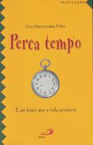 PERCA TEMPO - E NO LENTO QUE A VIDA ACONTECE -