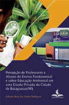 Percepção de professores e alunos do ensino fundamental e sobre educação ambiental em uma escola privada Percepção de professores e alunos do ensino fundamental e sobre educação ambiental em uma escola privada