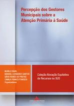 Percepção dos gestores municipais sobre a atenção primária à saúde Percepção dos gestores municipais sobre a atenção primária à saúde