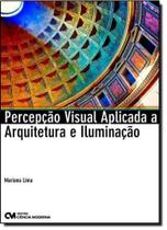 Percepção Visual Aplicada a Arquitetura e Iluminação - CIENCIA MODERNA Percepção Visual Aplicada a Arquitetura e Iluminação - CIENCIA MODERNA