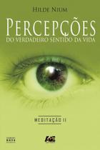 Percepções do Verdadeiro Sentido da Vida. Meditação 2 - Age Percepções do Verdadeiro Sentido da Vida. Meditação 2 - Age