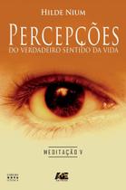 Percepções do Verdadeiro Sentido da Vida. Meditação 5 - Age Percepções do Verdadeiro Sentido da Vida. Meditação 5 - Age