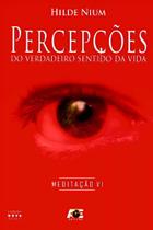 Percepções do Verdadeiro Sentido da Vida. Meditação 6