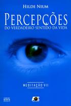 Percepções do Verdadeiro Sentido da Vida. Meditação VII