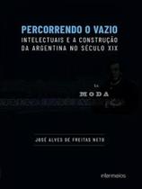 Percorrendo o vazio intelectuais e a construção da argentina no século xix Percorrendo o vazio intelectuais e a construção da argentina no século xix