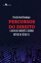 Percursos do Direito: a Advocacia Durante a Segunda Metade do Século Xx - Paco Editorial