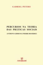 Percursos na teoria das práticas sociais: Anthony Giddens e Pierre Bourdieu
