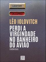 Perdi A Virgindade No Banheiro Do Avião - Crônicas Perdi A Virgindade No Banheiro Do Avião - Crônicas