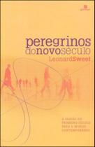 Peregrinos do novo seculo - a paixao do primeiro seculo para o mundo contemporaneo Peregrinos do novo seculo - a paixao do primeiro seculo para o mundo contemporaneo