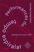 Performances Do Tempo Espiralar - Poéticas Do Corpo-tela Performances Do Tempo Espiralar - Poéticas Do Corpo-tela