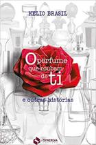 Perfume que roubam de ti...e outras historias, o - SYNERGIA Perfume que roubam de ti...e outras historias, o - SYNERGIA