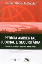 Perícia Ambiental Judicial e Securitária. Impacto, Dano e Passivo Ambiental