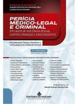 Perícia médico-legal e criminal em casos de violência sexual contra crianças e adolescentes: procedi Perícia médico-legal e criminal em casos de violência sexual contra crianças e adolescentes: procedi