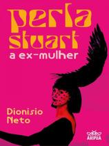 Perla stuart - a ex mulher - ARIPUA