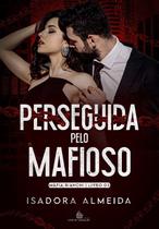 PERSEGUIDA PELO MAFIOSO - Livro 3: Máfia Bianchi - Isadora Almeida