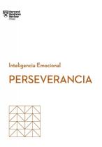 Perseverancia. Serie Inteligencia Emocional HBR Perseverancia. Serie Inteligencia Emocional HBR