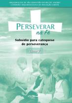 Perseverar na fé: subsídio para catequese de perseverança - livro 2 - PAULUS Perseverar na fé: subsídio para catequese de perseverança - livro 2 - PAULUS