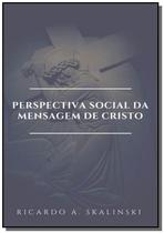 Perspectiva social da mensagem de cristo - CLUBE DE AUTORES