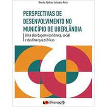 Perspectivas de Desenvolvimento no Município de Uberlândia: Uma Abordagem Econômica, Social e das Finanças Públicas - FUNDACAO ASTROJILDO Perspectivas de Desenvolvimento no Município de Uberlândia: Uma Abordagem Econômica, Social e das Finanças Públicas - FUNDACAO ASTROJILDO