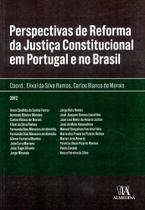 Perspectivas De Reforma Da Justiça Constitucional Em Portugal E No Brasil - Almedina