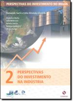 Perspectivas do Investimento no Brasil - Perspectivas do Investimento na Indústria - Vol.2 Perspectivas do Investimento no Brasil - Perspectivas do Investimento na Indústria - Vol.2