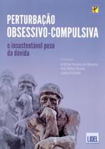Perturbação Obsessivo-Compulsiva. O Insustentável Peso da Dúvida Perturbação Obsessivo-Compulsiva. O Insustentável Peso da Dúvida