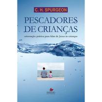 Pescadores de Crianças C. H. Spurgeon Shedd Publicações Pescadores de Crianças C. H. Spurgeon Shedd Publicações