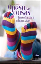 Peso das coisas, o - filosofia para o bem viver