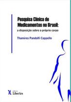 Pesquisa Clínica de Medicamentos no Brasil: A Disposição Sobre o Próprio Corpo - LIBER ARS