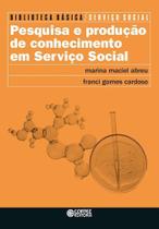 Pesquisa e Produção de Conhecimento Em Serviço Social Pesquisa e Produção de Conhecimento Em Serviço Social