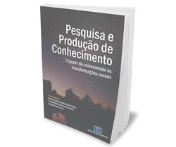 Pesquisa e Produção de Conhecimento: o Papel da Universidade às Transformações Sociais - Interciência