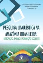 Pesquisa Linguística na Amazônia Brasileira: Descrição, ensino e formação docente Pesquisa Linguística na Amazônia Brasileira: Descrição, ensino e formação docente