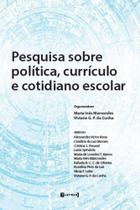 Pesquisa sobre politica, curriculo e cotidiano escolar