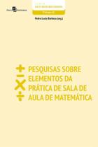 Pesquisas sobre elementos da prática de sala de aula de matemática - PACO EDITORIAL Pesquisas sobre elementos da prática de sala de aula de matemática - PACO EDITORIAL