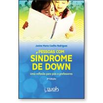 Pessoas com Síndrome de Down - Uma reflexão para pais e professores Pessoas com Síndrome de Down - Uma reflexão para pais e professores