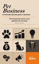 Pet Business: a Formula Secreta para o Sucesso Ferramentas P/ Uma Gestao Pet Business: a Formula Secreta para o Sucesso Ferramentas P/ Uma Gestao