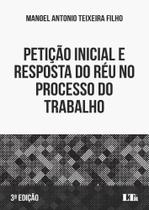 Petição Inicial E Resposta Do Réu No Processo Do Trabalho - 3ª Edição (2022) - LTR